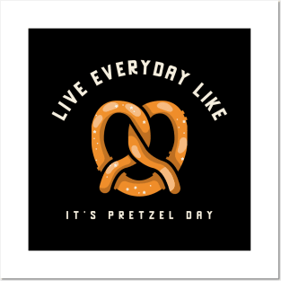 Live everyday like it's Pretzel Day Posters and Art